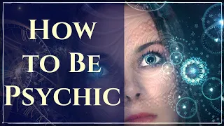 Uncovering the Secrets to Developing Your Psychic Abilities