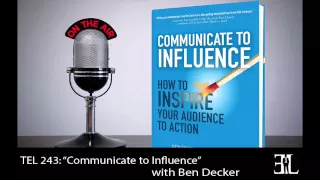 Communicate To Influence with Ben Decker TEL 243