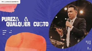 "Pureza a qualquer custo", com Pr. Lucinho Barreto | Celebração Domingo 18H 12/06/2022