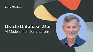 Oracle Database 23ai: AI Made Simple for Enterprise