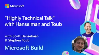 "Highly Technical Talk" with Hanselman and Toub | BRK194