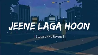 Jeene Laga Hoon ||Slowed And Reverb || Use Headphones ❤️‍🩹🎧 #slowedandreverb