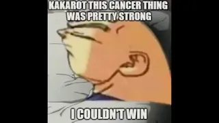 Kakarot this cancer thing was pretty strong i couldn't win
