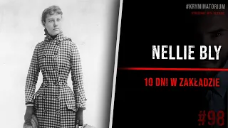 10 dni w zakładzie - wcielenie Nellie Bly | KRYMINATORIUM