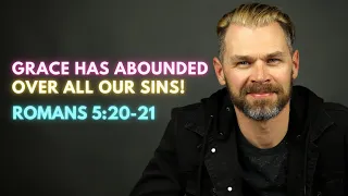 GRACE has ABOUNDED over ALL our SINS | ROMANS 5:20 EXPLAINED.