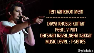 Teri Aankhon Mein(Lyrics) l Divya K | Darshan R, Neha K | Pearl V Manan B | Radhika, Vinay | Bhushan