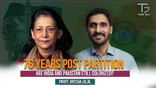 76 Years Post Partition|Are India and Pakistan Still Colonized| Ft Ayesha Jalal|46| TG Podcast