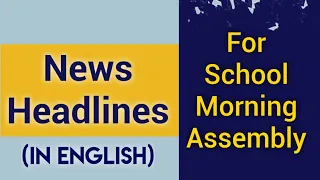 News headlines in english for School Morning Assembly