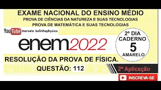 Resolução da prova de FÍSICA – ENEM – 2ª APLICAÇÃO – 2022 – Questão:112.