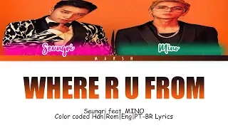 Seungri (승리) – WHERE R U FROM (feat. MINO) (Color Coded Lyrics/Han/Rom/Eng/Pt-Br)