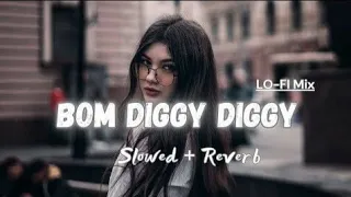 Bom Diggy Diggy || [Slowed and Reverb] ÎTZ LOFI ||