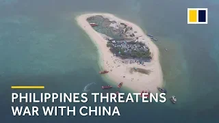 Philippines threatens war with China over South China Sea