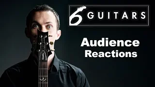 6 Guitars - Audience Reactions