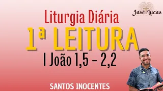 1ª Leitura de hoje (28/12/2022) |Liturgia Diária| Quarta, Santos Inocentes | I João 1, 5 - 2,2