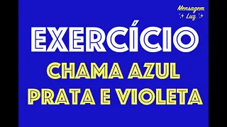 Exercício Chama Azul, Prata e Violeta 🔥 Raio Azul Violeta Prata 🔥 Fraternidade Branca 🔥 Mensagem Luz