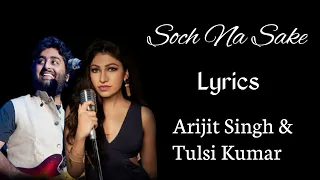 Soch Na Sake | Lyrics | Arijit Singh, Tulsi Kumar | Airlift