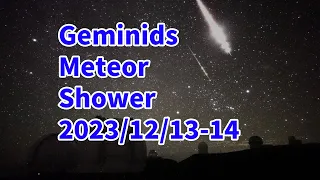 Geminid meteor shower 2023/12/13-14  LIVE from Subaru Telescope MaunaKea, Hawaii