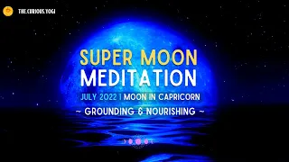Full Moon Guided Meditation July 2022 I Super Full Moon in Capricorn  ♑️ 🌙