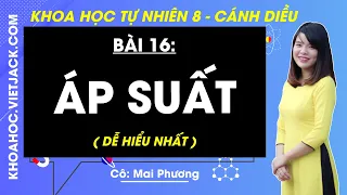 Khoa học tự nhiên 8 Cánh diều Bài 16: Áp suất - Cô Mai Phương (DỄ HIỂU NHẤT)