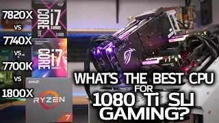 What's The BEST CPU for Gaming with 1080 Tis in SLI?