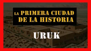 Uruk: la Primera Ciudad de la Historia