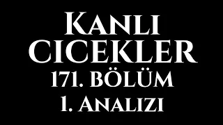 Kanlı Çiçekler 171. Bölüm 1. Analizi