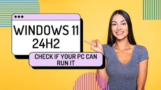 How to Check If Your PC Can Install Windows 11 24H2 (System Requirement)