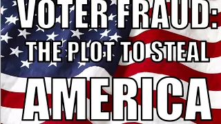 Voter Fraud: the Plot to Steal America