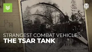 Tsar Tank: The World's Strangest Combat Vehicle