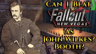 Can I Beat Fallout: New Vegas As John Wilkes Booth?