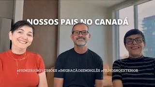 NOSSOS PAIS NO CANADÁ  - VIAGEM INTERNACIONAL SEM INGLES, PRIMEIRAS IMPRESSÕES, FILHOS NO EXTERIOR🇨🇦