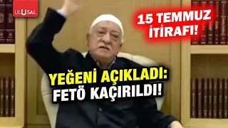 FETÖ kaçırıldı! Yeğeni 15 Temmuz'u itiraf etti!