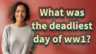 What was the deadliest day of ww1?