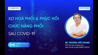 Xơ hóa phổi và phục hồi chức năng phổi sau COVID-19, bạn đã hiểu đúng và đủ? | BS Trương Hữu Khanh