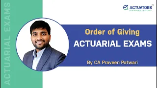 Order of Giving Actuarial Exams | By CA Praveen Patwari