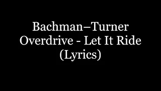 Bachman-Turner Overdrive - Let It Ride (Lyrics HD)