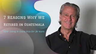 Living in Guatemala After 20 Years in Costa Rica.