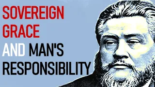 Sovereign Grace and Man's Responsibility - Charles Spurgeon Audio Sermons (Romans 10:20-21)