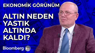 Ekonomik Görünüm - Altın Neden Yastık Altında Kaldı? | 27 Mayıs 2024