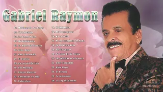 Gabriel Raymon Sus Mejore Canciones - Grandes Exitos De Gabriel Raymon