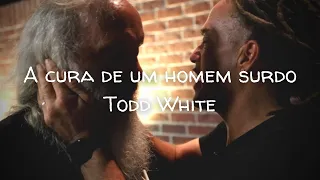 A cura de um homem surdo - Todd White (legendado)