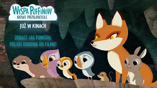 Wyspa Puffinów. Nowi przyjaciele: Zobacz, jak powstawał polski dubbing do filmu!