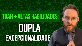 Dupla excepcionalidade - TDAH + Altas Habilidades e superdotação