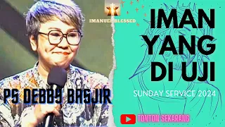 IMAN YANG DI UJI Ps Debby Basjir