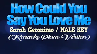 HOW COULD YOU SAY YOU LOVE ME - Sarah Geronimo/MALE KEY (KARAOKE PIANO VERSION)