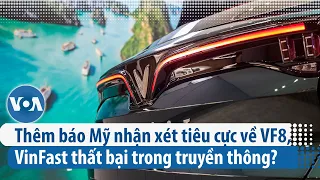 Thêm báo Mỹ nhận xét tiêu cực về VF8, VinFast thất bại trong truyền thông? | VOA Tiếng Việt