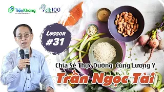 Lesson #31: Chia sẽ thực dưỡng hiện đại Cùng Lương Y Trần Ngọc Tài | 18-09-2022 | CLB100