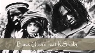 Black Uhuru feat KSwaby - What Is Life? - Mixed By KSwaby