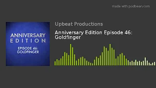 Anniversary Edition Episode 46: Goldfinger