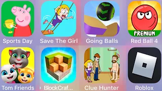 Save The Girl,Clue Hunter,Going Balls,Roblox,Red Ball 4,Tom Friends,Block Craft,Peppa Pig Sports Day